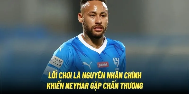 loi-choi-la-nguyen-nhan-chinh-khien-neymar-gap-chan-thuong